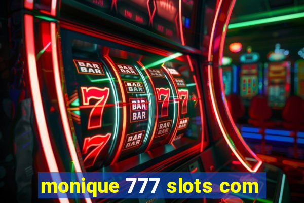 monique 777 slots com